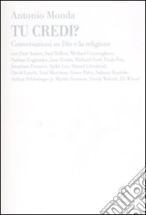 Tu credi? Conversazioni su Dio e la religione libro di Monda Antonio