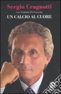 Un calcio al cuore libro di Fabrizio Pennacchia