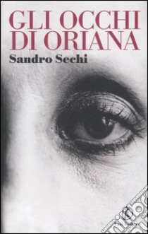 Gli occhi di Oriana libro di Sechi Sandro