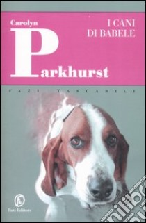 I cani di Babele libro di Parkhurst Carolyn