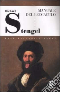 Il manuale del leccaculo. Teoria e storia di un'arte sottile libro di Stengel Richard