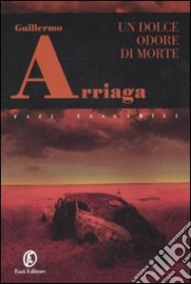 Un dolce odore di morte libro di Arriaga Guillermo