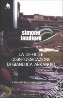 La difficile disintossicazione di Gianluca Arkanoid libro di Laudiero Simone