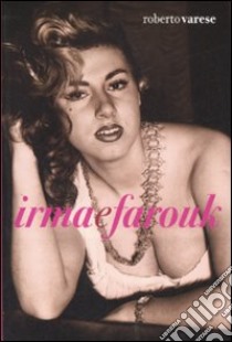 Irma e Farouk libro di Varese Roberto