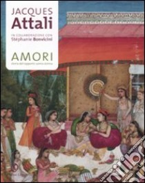 Amori. Storia del rapporto uomo-donna libro di Attali Jacques; Bonvicini Stéphanie