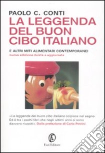 La leggenda del buon cibo italiano e altri miti alimentari contemporanei libro di Conti Paolo C.