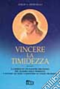 Vincere la timidezza libro di Zimbardo Philip G.