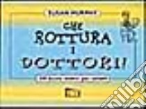 Che rottura i dottori! libro di Murphy Susan