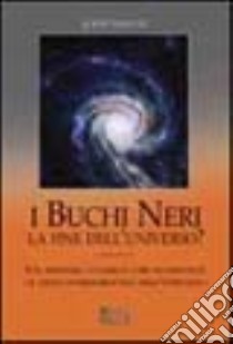 I buchi neri. La fine dell'universo? libro di Taylor John