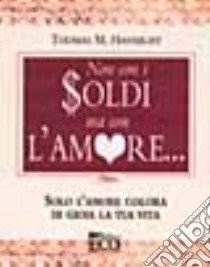 Non con i soldi ma con l'amore... libro di Hansbury Thomas M.