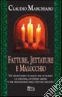 Fatture, jettature e malocchio libro di Marchiaro Claudio