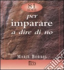 Ottantuno idee per imparare a dire di no libro di Borrel Marie