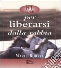 Ottantuno idee per liberarsi dalla rabbia libro di Borrel Marie