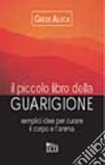 Il piccolo libro della guarigione libro di Allica Greer