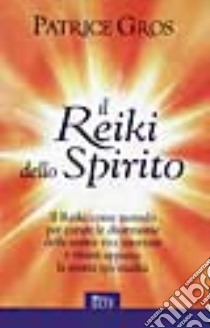 Il reiki dello spirito libro di Gross Patrice