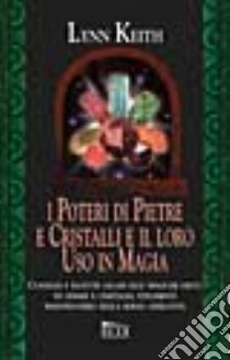 I Poteri di pietre e cristalli e il loro uso in magia libro di Keith Lynn