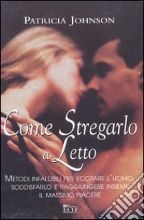 Come stregarlo a letto libro di Johnson Patricia