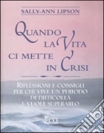 Quando la vita ci mette in crisi libro di Lipson Sally A.