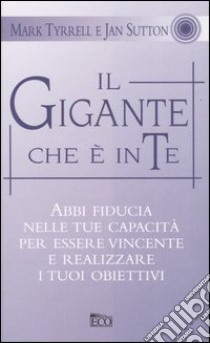 Il Gigante che è in te libro di Tyrrell Mark - Sutton Jan