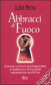 Abbracci di fuoco libro di Bray Julie