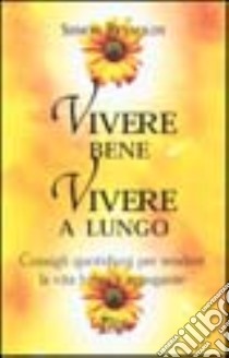 Vivere bene, vivere a lungo libro di Reynolds Simon