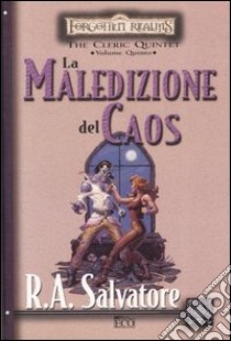 La maledizione del caos. The Cleric Quintet. Forgotten Realms (5) libro di Salvatore R. A.