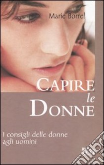 Capire le donne libro di Borrel Marie