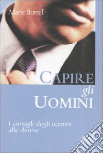 Capire gli uomini libro di Borrel Marie