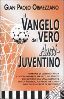 Il vangelo del vero anti-juventino libro di Ormezzano G. Paolo