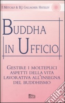 Buddha in ufficio libro di Metcalf Franz - Hateley Gallagher B.