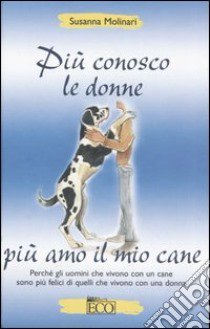 Più conosco le donne più amo il mio cane libro di Molinari Susanna