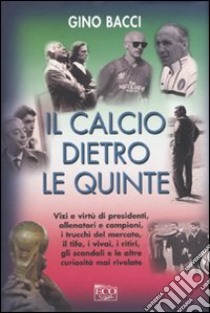 Il Calcio dietro le quinte libro di Bacci Gino