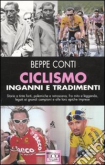 Ciclismo, inganni e tradimenti libro di Conti Beppe