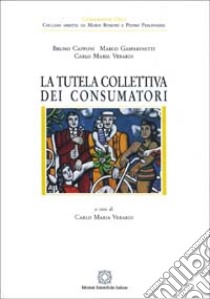 La tutela collettiva dei consumatori. Profili di diritto sostanziale e processuale libro di Capponi Bruno; Gasparinetti Marco; Verardi Carlo M.