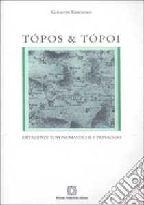 Tòpos e tòpoi. Emergenze toponomastiche e paesaggio libro di Rescigno Giuseppe