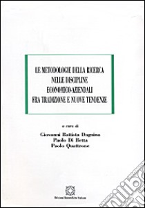 Le metodologie della ricerca nelle discipline economico-aziendali fra tradizione e nuove tendenze libro di Dagnino G. B. (cur.); Di Betta P. (cur.); Quattrone P. (cur.)