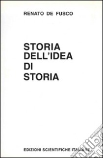 Storia dell'idea di storia libro di De Fusco Renato