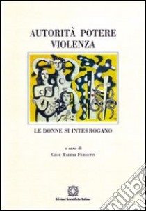 Autorità, potere, violenza. Le donne si interrogano libro di Taddei Ferretti C. (cur.)