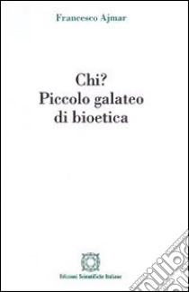 Chi? Piccolo galateo di bioetica libro di Ajmar Francesco; Associazione Oltre il chiostro (cur.)