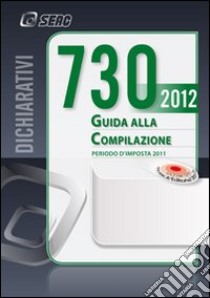 Mod. 730/2012. Guida alla compilazione. Periodo d'imposta 2011 libro