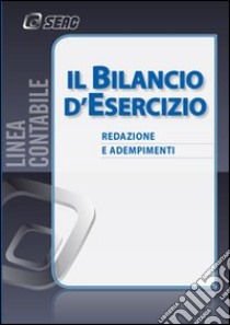 Il bilancio d'esercizio. Redazione e adempimenti libro