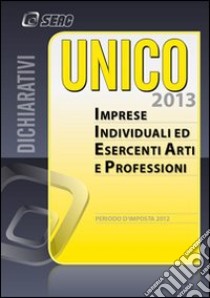 UNICO 2013. Imprese individuali ed esercenti arti e professioni libro