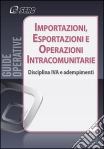 Importazioni, esportazioni e operazioni intracomunitarie. Disciplina IVA e adempimenti libro