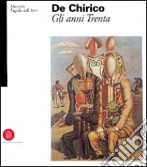 De Chirico. Gli anni Trenta. Ediz. illustrata libro di Fagiolo Dell'Arco Maurizio