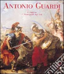 Antonio Guardi. Opera completa. Ediz. illustrata libro di Pedrocco Filippo - Montecuccoli degli Erri Federico