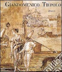 Giandomenico Tiepolo. Disegni libro di Pedrocco Filippo