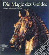 Magie des Goldes. Antike Schätze aus Italien (Die) libro di Seipel W. (cur.)