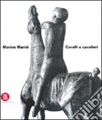 Marino Marini. Cavalli e cavalieri. Ediz. italiana e inglese libro di Meneguzzo M. (cur.)