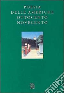 Poesia delle Americhe. Ottocento e Novecento libro