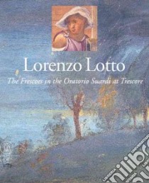 Lorenzo Lotto. Gli affreschi dell'Oratorio Suardi a Trescore. Ediz. inglese libro di Cortesi Bosco Francesca